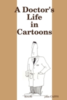 A Doctor's Life in Cartoons 0557028043 Book Cover