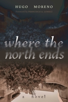 Where the North Ends : A Novel 0826368360 Book Cover