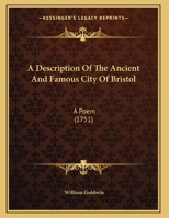 A Description Of The Ancient And Famous City Of Bristol: A Poem 116957159X Book Cover