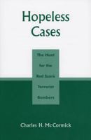 Hopeless Cases: The Hunt for the Red Scare Terrorist Bombers 0761831339 Book Cover