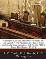 Geologic map and structure sections of the Laurel 7 1/2' Quadrangle, Santa Clara and Santa Cruz counties, California: USGS Open-File Report 89-676 1288838484 Book Cover