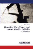 Changing Work Values and Labour Mobility in SMOs: In Lagos,Nigeria 3659110515 Book Cover