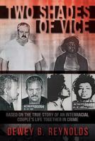 Two Shades of Vice: Based on the True Story of an Interracial Couple's Life Together in Crime. 154508887X Book Cover