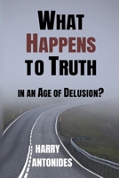 What Happens to Truth in an Age of Delusion? 1646336240 Book Cover