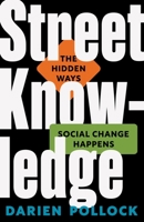 Street Knowledge: The Hidden Ways Social Change Happens 069127150X Book Cover