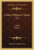 A Man Without A Name V2: A Tale (1852) 1164536842 Book Cover