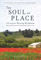 The Soul of Place: A Creative Writing Workbook: Ideas and Exercises for Conjuring the Genius Loci 160952103X Book Cover