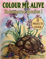 COLOUR ME ALIVE: Endangered Species, Colouring Book 1 1458384624 Book Cover