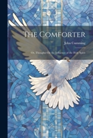 The Comforter: Or, Thoughts On the Influence of the Holy Spirit 1020666013 Book Cover