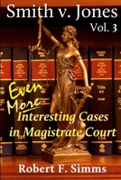 Smith V. Jones Vol 3 : Still More Interesting Cases in Magistrate Court 0985823372 Book Cover