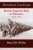 Mandated Landscape: British Imperial Rule in Palestine 1929-1948 0714654264 Book Cover