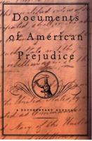 Documents of American Prejudice: An Anthology of Writings on Race from Thomas Jefferson to David Duke 0465016243 Book Cover