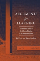 Arguments for Learning: An Intellectual History of the College of Education at the University of Illinois 0252046358 Book Cover