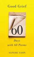 Good Grief: Sixty Days with Sixty Poems 1945823984 Book Cover