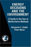 Energy Decisions and the Environment: A Guide to the Use of Multicriteria Methods 079237875X Book Cover
