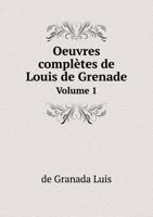 Oeuvres Completes de Louis de Grenade Volume 1 5518955804 Book Cover