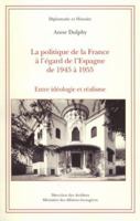 La Politique de la France À l'Égard de l'Espagne de 1945 À 1955: Entre Idéologie Et Réalisme 211089153X Book Cover