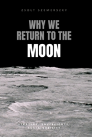 Why We Return to the Moon B0GQQ5C69J Book Cover