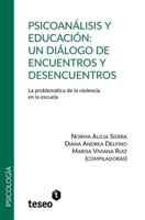 Psicoanalisis y Educacion: Un Dialogo de Encuentros y Desencuentros: La Problematica de La Violencia En La Escuela 9877230887 Book Cover