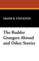 The Rudder Grangers Abroad And Other Stories 1515218791 Book Cover