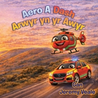 Aero & Dash: Arwyr yn yr Awyr: Llyfr Plant Cymraeg Wedi'i Lliwio'n Hardd am Hofrenydd, Cymru, Anturiaethau, Dysgu, Gwerthion, Ambiwlans Awyr Cymru, ... Plant, Gwyliau a Hanner Tymor (Welsh Edition) B0GS8RSPMS Book Cover