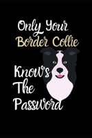 Only Your Border Collie Knows The Password: Combined Handy Address & Password Book & Internet Logbook in Alphabetical order. Useful Size For Office, ... of Breeds Of Dogs For All Animal Lovers 1671920708 Book Cover