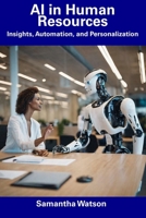 AI in Human Resources: Insights, Automation, and Personalization B0CDYR2LD5 Book Cover