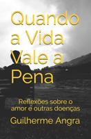 Quando a Vida Vale a Pena: Reflexões sobre o amor e outras doenças 1980510873 Book Cover