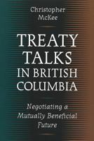 Treaty Talks in British Columbia: Negotiating a Mutually Beneficial Future 0774805862 Book Cover