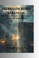 ASCENSION SERIES STRATEGIA: Costruire sistemi, prendere decisioni, dominare il lungo periodo (Italian Edition) B0GQPTXKG4 Book Cover