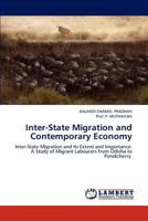 Inter-State Migration and Contemporary Economy: Inter-State Migration and Its Extent and Importance: A Study of Migrant Labourers from Odisha to Pondicherry. 3659232106 Book Cover