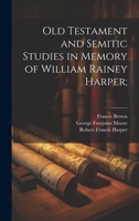 Old Testament and Semitic Studies in Memory of William Rainey Harper; 1022157507 Book Cover