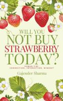 Will You Not Buy Strawberry Today?: Human CIM: Connection, Interaction, Mindset 1642499404 Book Cover