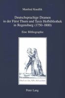 Deutschsprachige Dramen in Der Fuerst Thurn Und Taxis Hofbibliothek in Regensburg (1750-1800): Eine Bibliographie 3906770184 Book Cover