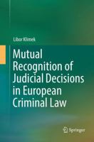 Mutual Recognition of Judicial Decisions in European Criminal Law 3319443755 Book Cover