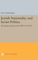 Jewish Nationality and Soviet Politics: The Jewish Sections of the CPSU, 1917-1930 0691619484 Book Cover