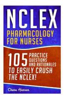 NCLEX: Pharmacology for Nurses: 105 Nursing Practice Questions & Rationales to EASILY Crush the NCLEX! 1523235160 Book Cover