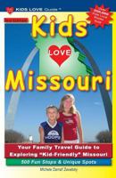 Kids Love Missouri, 3rd Edition: Your Family Travel Guide to Exploring Kid-Friendly Missouri. 500 Fun Stops & Unique Spots 1732185360 Book Cover