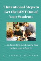 7 Intentional Steps to Get the BEST Out of Your Students: ...on test day, and every day before and after it! 1974438848 Book Cover