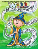 Will, the Word Smart Wizard: A Book about Howard Gardner's Theory of Multiple Intelligences (SMART Parts, #2) 1547102268 Book Cover