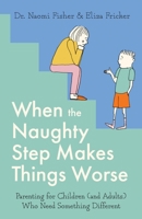When the Naughty Step Makes Things Worse: The Art and Science of Low Demand Parenting 1472148681 Book Cover
