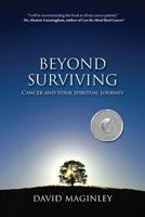 Beyond Surviving: Cancer and Your Spiritual Journey 0995881111 Book Cover