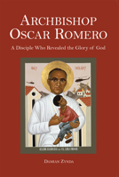 Archbishop Oscar Romero: A Disciple Who Revealed the Glory of God 1589662113 Book Cover