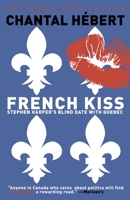 French Kiss: Stephen Harper's Blind Date with Quebec 0676979084 Book Cover