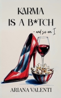 Karma Is A B*tch - And So Am I: A fake dating, revenge romance novella B0FKHC5C4D Book Cover