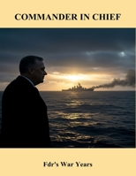 Commander In Chief: Fdr'S War Years B0FQ5X5P1K Book Cover