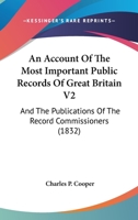 An Account Of The Most Important Public Records Of Great Britain V2: And The Publications Of The Record Commissioners 0548731519 Book Cover