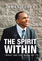 The Spirit Within: What Are You Made Of? 1665517832 Book Cover