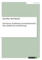 Das Thema Ernährung im Sachunterricht. Eine didaktische Ausarbeitung 3668313229 Book Cover