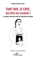 Tant que je crie, ma fille est vivante: Le combat d’une mère contre les féminicides au Mexique (French Edition) 2336487241 Book Cover